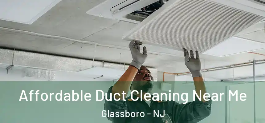  Affordable Duct Cleaning Near Me Glassboro - NJ