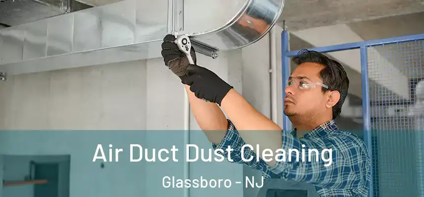  Air Duct Dust Cleaning Glassboro - NJ