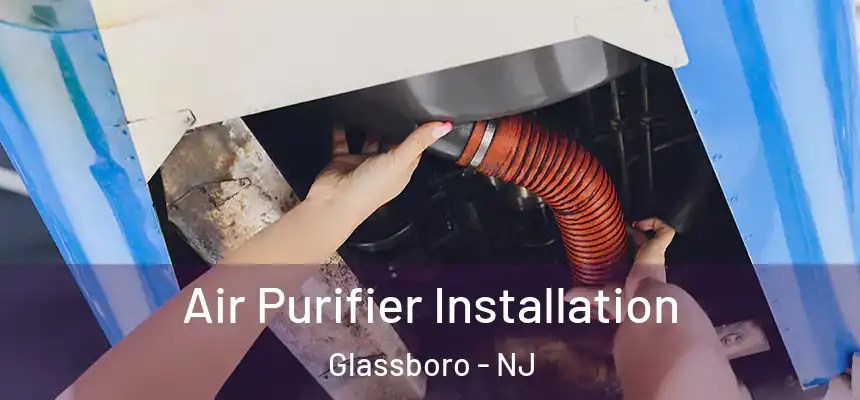  Air Purifier Installation Glassboro - NJ