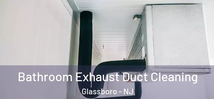  Bathroom Exhaust Duct Cleaning Glassboro - NJ