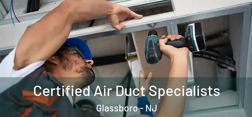  Certified Air Duct Specialists Glassboro - NJ