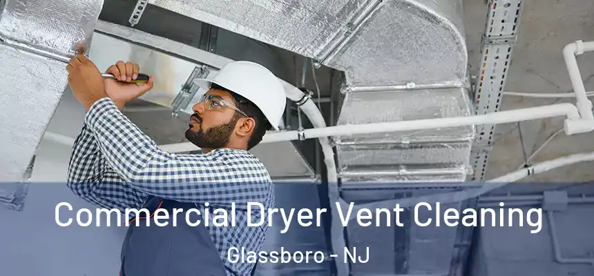  Commercial Dryer Vent Cleaning Glassboro - NJ