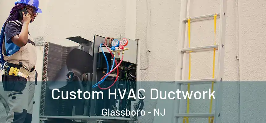  Custom HVAC Ductwork Glassboro - NJ