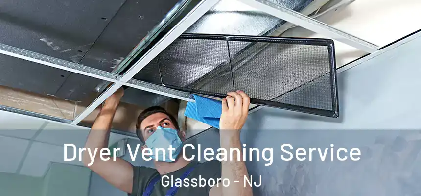  Dryer Vent Cleaning Service Glassboro - NJ