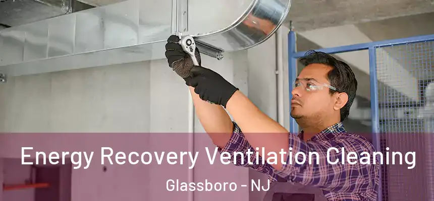  Energy Recovery Ventilation Cleaning Glassboro - NJ
