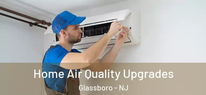  Home Air Quality Upgrades Glassboro - NJ