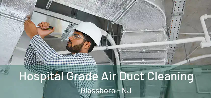  Hospital Grade Air Duct Cleaning Glassboro - NJ