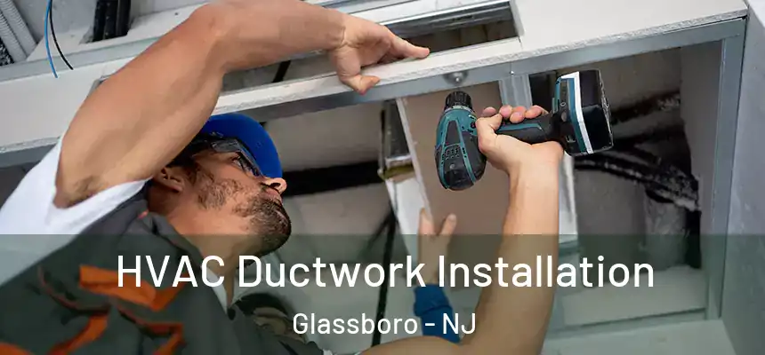  HVAC Ductwork Installation Glassboro - NJ