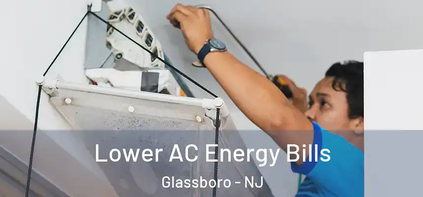  Lower AC Energy Bills Glassboro - NJ