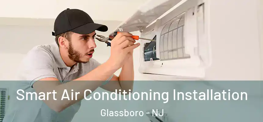  Smart Air Conditioning Installation Glassboro - NJ