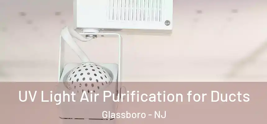  UV Light Air Purification for Ducts Glassboro - NJ