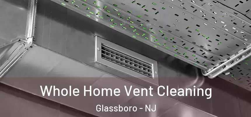  Whole Home Vent Cleaning Glassboro - NJ
